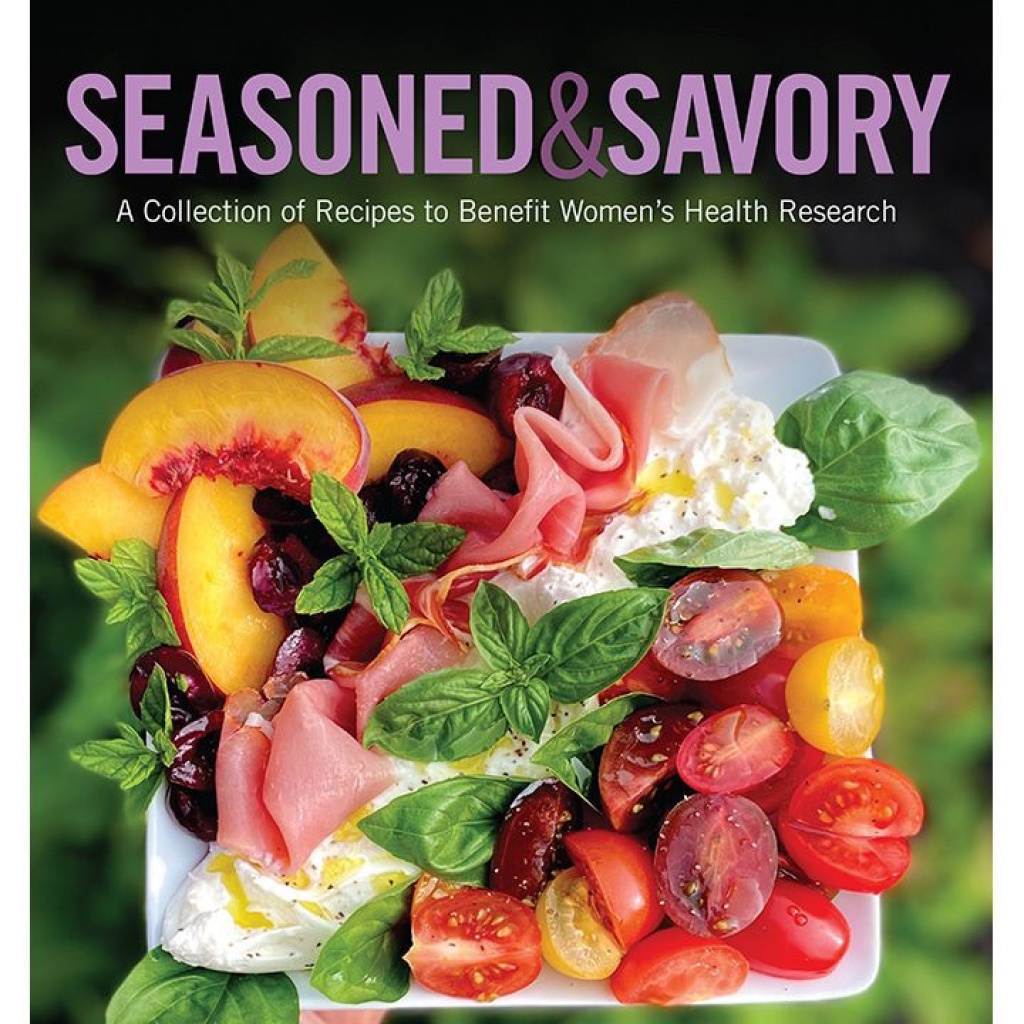 Seasoned & Savory Cookbook: A Collection of Recipes to Benefit Women’s Health Research